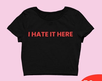 I Hate It Here Crop Top Trendy Y2k Crop Top Y2k Clothing Y2k Baby Tee Y2k Clothes Funny Baby Tee 2000s Clothing Y2k Fashion Y2k Slogan Tee