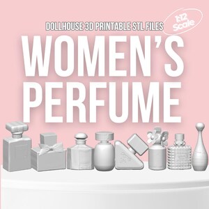 May include: A selection of 3D-printed perfume bottles in diverse designs, presented on a white surface against a pink backdrop. The text "DOLLHOUSE 3D PRINTABLE STL FILES" and "WOMEN'S PERFUME" are displayed in white. A small "1:12 Scale" label is in the upper right corner.