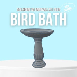 May include: A gray bird bath with a pedestal base. The text "DOLLHOUSE 3D PRINTABLE STL FILES" and "BIRD BATH" are displayed above the bird bath. The text "1:12 Scale" is displayed in the upper right corner.