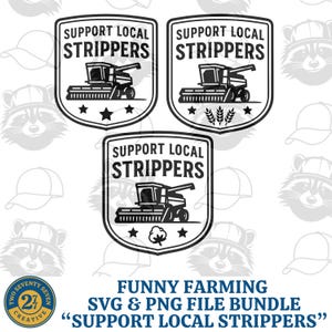 May include: A black and white graphic design featuring three shield-shaped emblems with the text "SUPPORT LOCAL STRIPPERS" and a combine harvester. The bottom of the image includes the text "FUNNY FARMING SVG & PNG FILE BUNDLE".