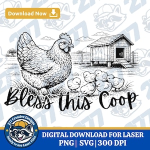 May include: Black and white illustration featuring a hen, chicks, and a coop. The text "Bless this Coop" is displayed below the hen and chicks. The image also includes the text "Download Now" and "Digital Download for Laser".