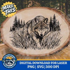 May include: A wood slice with a detailed illustration of a wolf emerging from tall grass, with pine trees in the background. The image is in black and white. Text on the image says "MAKE THIS" and "DIGITAL DOWNLOAD FOR LASER".