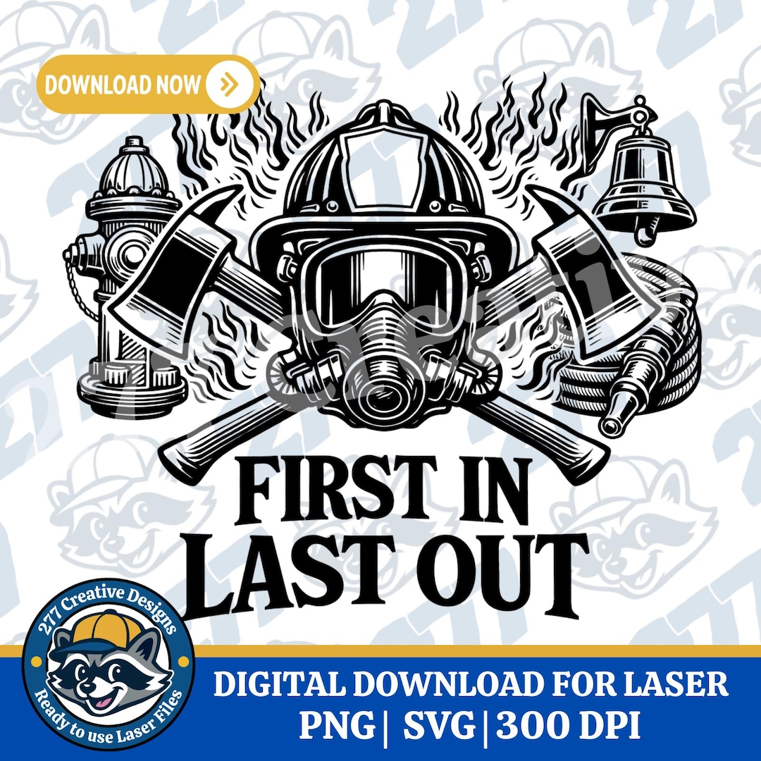 Firefighter Themed First in Last Out SVG PNG Cut File for Laser ...