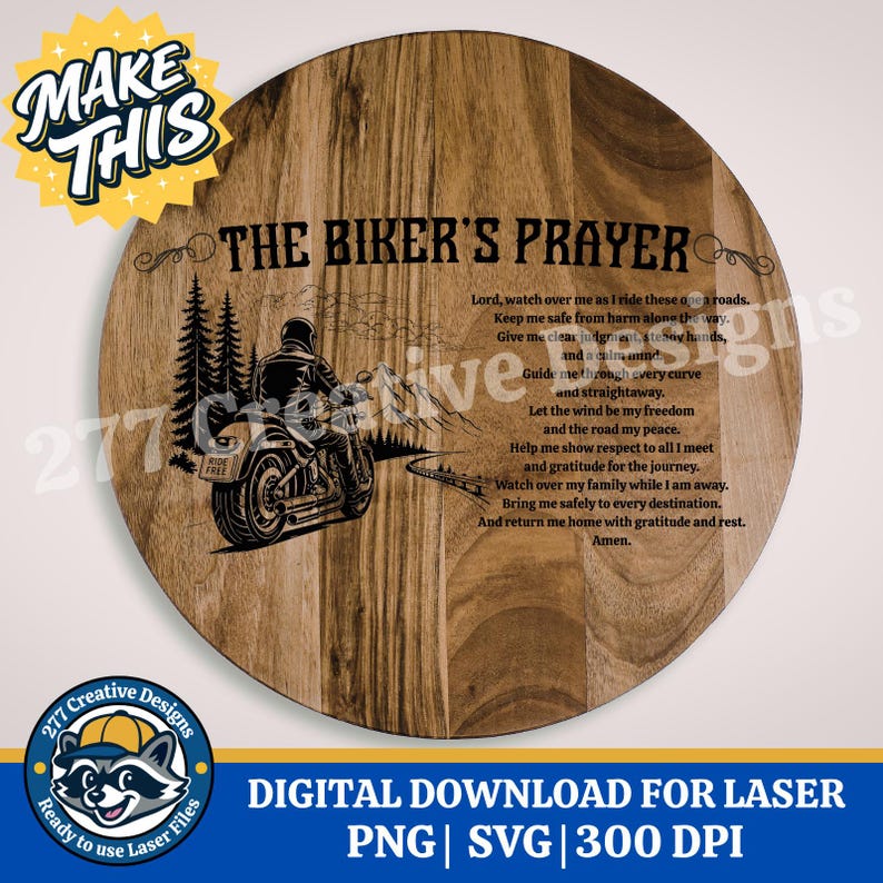 May include: A round wooden sign with the text "THE BIKER'S PRAYER" and a biker on a motorcycle. The sign also includes a prayer and the words "DIGITAL DOWNLOAD FOR LASER PNG | SVG | 300 DPI".