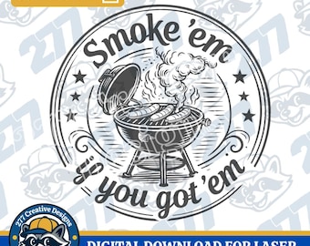May include: Black and white graphic design featuring a barbecue grill with sausages and the text "Smoke 'em so you got 'em." Includes a raccoon logo and "Download Now" button. Digital download for laser.