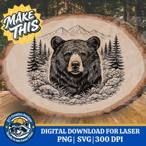 May include: A wood slice featuring a detailed black and white illustration of a bear's face, surrounded by trees and mountains. The text "MAKE THIS" is in a yellow starburst. The bottom text reads "DIGITAL DOWNLOAD FOR LASER PNG | SVG | 300 DPI".