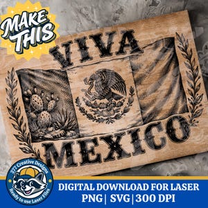 May include: Wooden sign featuring the Mexican flag design with the words "VIVA MEXICO" and "MEXICO" in bold black letters. The sign includes the text "MAKE THIS" and "DIGITAL DOWNLOAD FOR LASER". The design includes a cactus and an eagle.