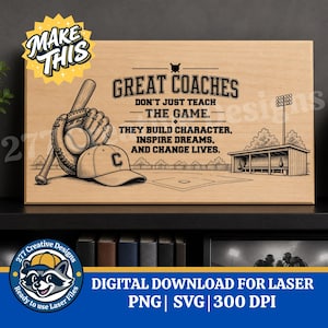 May include: Wooden baseball-themed sign with the text "Great Coaches" and a motivational quote. The design includes a baseball, glove, bat, and a baseball cap. The sign is a digital download for laser cutting.