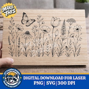 May include: A wooden sign featuring a detailed black line drawing of various wildflowers and a butterfly. The sign includes the text "MAKE THIS" and "DIGITAL DOWNLOAD FOR LASER" with file type information.