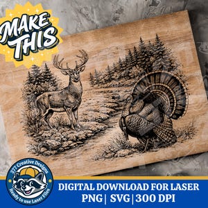 May include: A wooden panel with a detailed engraving of a deer and a turkey in a forest setting. The artwork is in black and white, with the text "MAKE THIS" and "DIGITAL DOWNLOAD FOR LASER PNG | SVG | 300 DPI" in the image.
