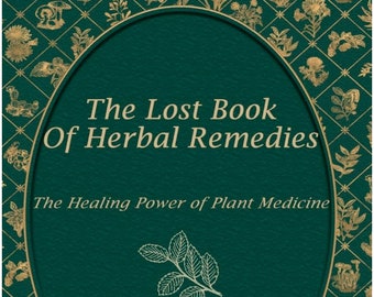 The Lost Book of Herbal Remedies - Ebook | Health and Wellness | Holistic healing | Plant medicine | Herbalism books | PDF