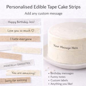 May include: Personalised edible tape cake strips for custom messages. Examples include "Happy Birthday Jess!", "Love you so much", and "I hate everyone". A white cake is shown with a strip that says "Your Message Here".