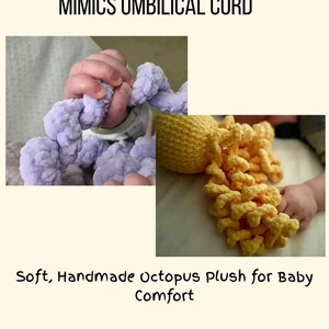 May include: A soft, handmade octopus plush toy with curly tentacles in light purple and yellow. The image includes the text MIMICS UMBILICAL CORD and Soft, Handmade Octopus plush for Baby Comfort, showing the tentacles being held.
