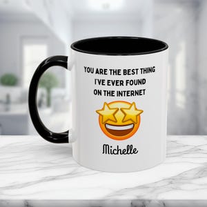 You Are The Best Thing That I&#39;ve Ever Found On The Internet, BoyFriend Valentine, Husband Coffee Mug, Engagement Wedding, Christmas Gift
