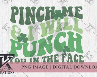 Pinch Me And I'll Punch You In The Face, St Patrick's Day PNG, Funny png, Sublimation Designs, Sublimation Shirt, Trendy Digital Download