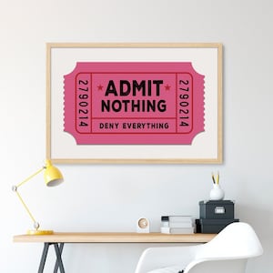 Admit Nothing, Deny Everything Ticket Art Print Poster | Funny Theatre Admission Tickets| Circus, Wall Art, Wall Decor, A4, A3, A2, A1