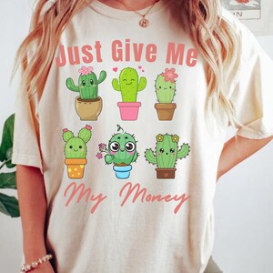 Funny Cactus Shirt: Just Give Me My Money, Plant Lover Gift