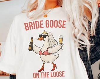 Funny Bride Goose Shirt: Bachelorette Party Tee, Bridal Shower Gift