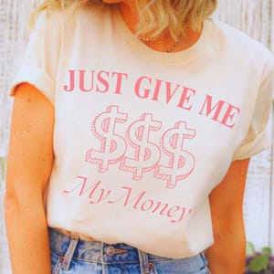 Just Give Me My Money T-Shirt, Dollar Sign Graphic Tee, Viral Trend Money Shirt, Funny Cash Quote Shirt, Comfort Colors Shirt