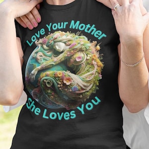 Earth Day Tshirt | Love Your Mother, She Loves You Shirt | Gaia&#39;s Embrace Environmental T-shirt | Earth Day Gift