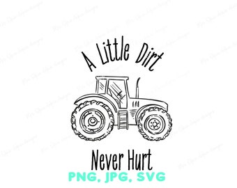A little Dirt Never Hurt tractor shirt decal, kids tractor png, digital download. kids shirt decal