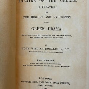 1879- The Theater of the Greeks, A Treatise on the History and Exhibition of the Greek Drama - John William Donaldson - 8th edition- London