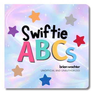 Puede incluir: Portada de libro cuadrada con un fondo pastel iridiscente y formas de estrellas de colores. El t&iacute;tulo "Swiftie ABCs" est&aacute; en letras grandes y en negrita, con el nombre del autor y el texto "UNOFFICIAL AND UNAUTHORIZED" debajo.