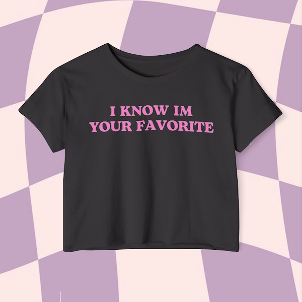 I Know Im Your Favorite Crop Top | Graphic Crop Top | Y2k Tee | Indie Kid Pink Top | Funny Slogan Tee | Kawaii Fashion