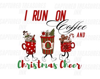 I Run on Coffee and Christmas Cheer Holiday Digital PNG, Merry Christmas, Xmas Holiday Cheer, Coffee PNG, Hot Cocoa PNG, Christmas Coffee