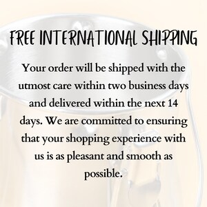 May include: Free international shipping is offered on orders. The text states that orders will be shipped within two business days and delivered within 14 days. The text also states that the company is committed to ensuring a pleasant and smooth shopping experience.