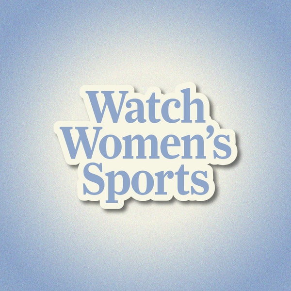 Watch Women's Sports Sticker | Women's Sports Stickers | Women's Sports Merchandise | Everyone Watches Women's Sports | NWSL | PWHL | WNBA