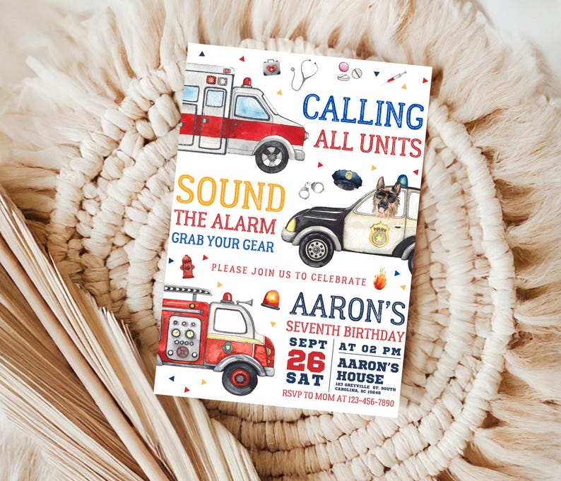 May include: A colorful invitation for a seventh birthday party with a fire truck, police car, and ambulance. The invitation says "Calling All Units" and "Sound the Alarm, Grab Your Gear". It also includes the birthday boy's name, date, time, and location.