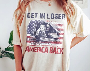 Trump Get In Loser We're Taking America Back Shirt, Trump for President 2024 Shirt, Republican 2024, Fix America Again, Trump 2024 shirt.