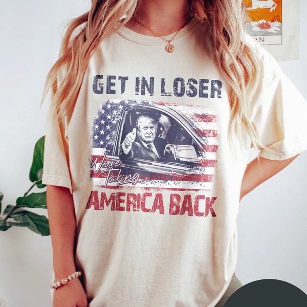 Trump Get In Loser We're Taking America Back Shirt, Trump for President 2024 Shirt, Republican 2024, Fix America Again, Trump 2024 shirt.