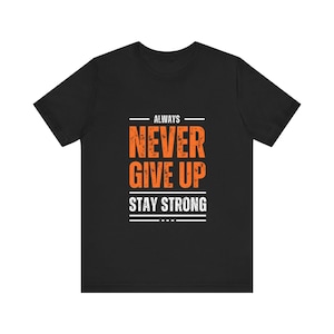 Motivational Never Give Up T-Shirt, Inspirational Unisex Shirt, Positive Quote, Encouraging Tshirt, Fitness Workout Apparel