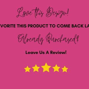 May include: Pink background with black text that reads "Love this Design!" "FAVORITE THIS PRODUCT TO COME BACK LATER" "Already Purchased?" "Leave Us A Review!" and five yellow star icons.
