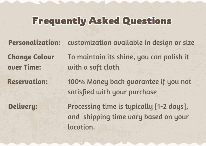 May include: A beige graphic with the title "Frequently Asked Questions" in brown. The text explains customization options, care instructions, a money-back guarantee, and processing time.