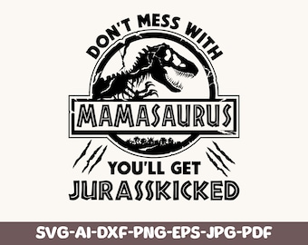 Don't Mess With Mamasaurus You'll Get Jurasskicked SVG PNG, Mom Shirt Svg, Mother's Day svg, Girl Mama SVG, Cut File For Cricut, Sublimation