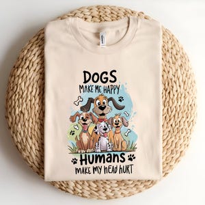 Funny Dog Lover Shirt - Dogs Make Me Happy Humans Make My Head Hurt - Cute Cartoon Dog Tee - Pet Lover Gift - Dog Mom Shirt