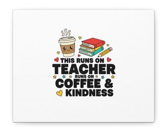 This Runs on Teacher, Coffee & Kindness Canvas | Teacher Appreciation Gifts
