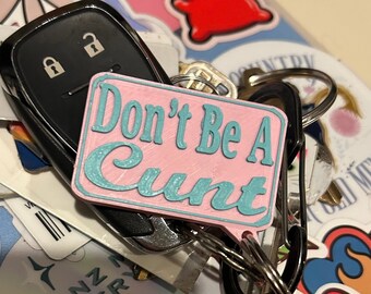 Don&#39;t Be A Cunt Keychain