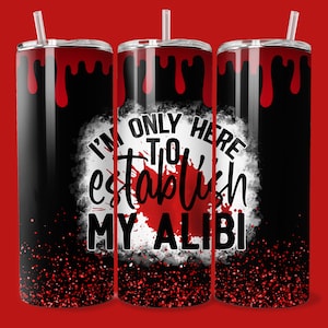 I&#39;m Only Here to Establish My Alibi Tumbler Wrap 20 oz tumbler