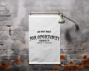 Don't wait for opportunity, create it make it happen Printable Home Decor, Typography Poster Inspirational Quotes Motivational Quotes Office