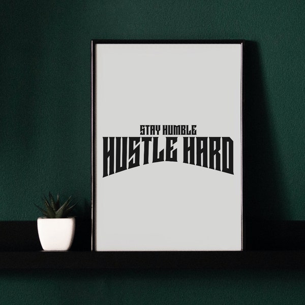 Stay Humble Hustle Hard Printable Home Decor, Typography Poster, Inspirational Quotes, Motivational Quotes, Office decor