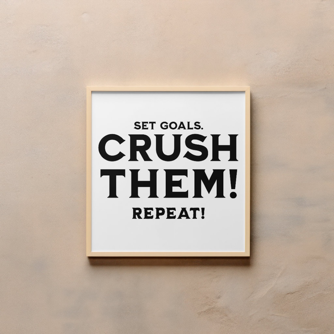 Set Goals,crush Them, Repeat Printable Home Decor, Typography Poster