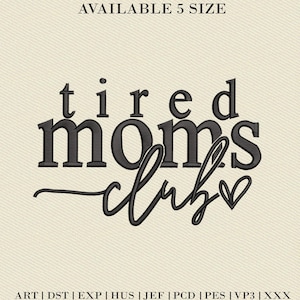 May include: Black and white embroidery design of the text "tired moms club" with a small heart. The design is available in five sizes. The text "ART | DST | EXP | HUS | JEF | PCD | PES | VP3 | XXX" is at the bottom of the image.