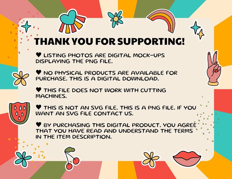 May include: A digital download graphic with a colourful background and text that reads "Thank you for supporting!"  Listing photos are digital mock-ups displaying the PNG file. No physical products are available for purchase. This is a digital download. This file does not work with cutting machines. This is not an SVG file. This is a PNG file. If you want an SVG file contact us. By purchasing this digital product, you agree that you have read and understand the terms in the item description.