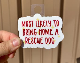 Most Likely to Bring Home a Rescue Dog • Animal Rescue Sticker