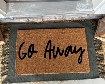 Go Away Doormat | Funny Doormat | Funny House Warming Gift | Best Friend Gift | Fathers Day Gift | Porch Mat | Porch Rug | Apartment Decor