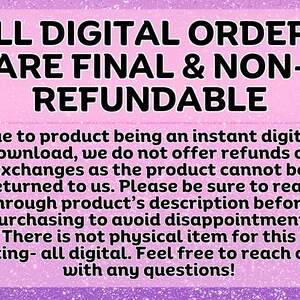 May include: A digital product notice on a pink background with a glitter effect. The text states that all digital orders are final and non-refundable. Additional text explains the refund policy for digital downloads.
